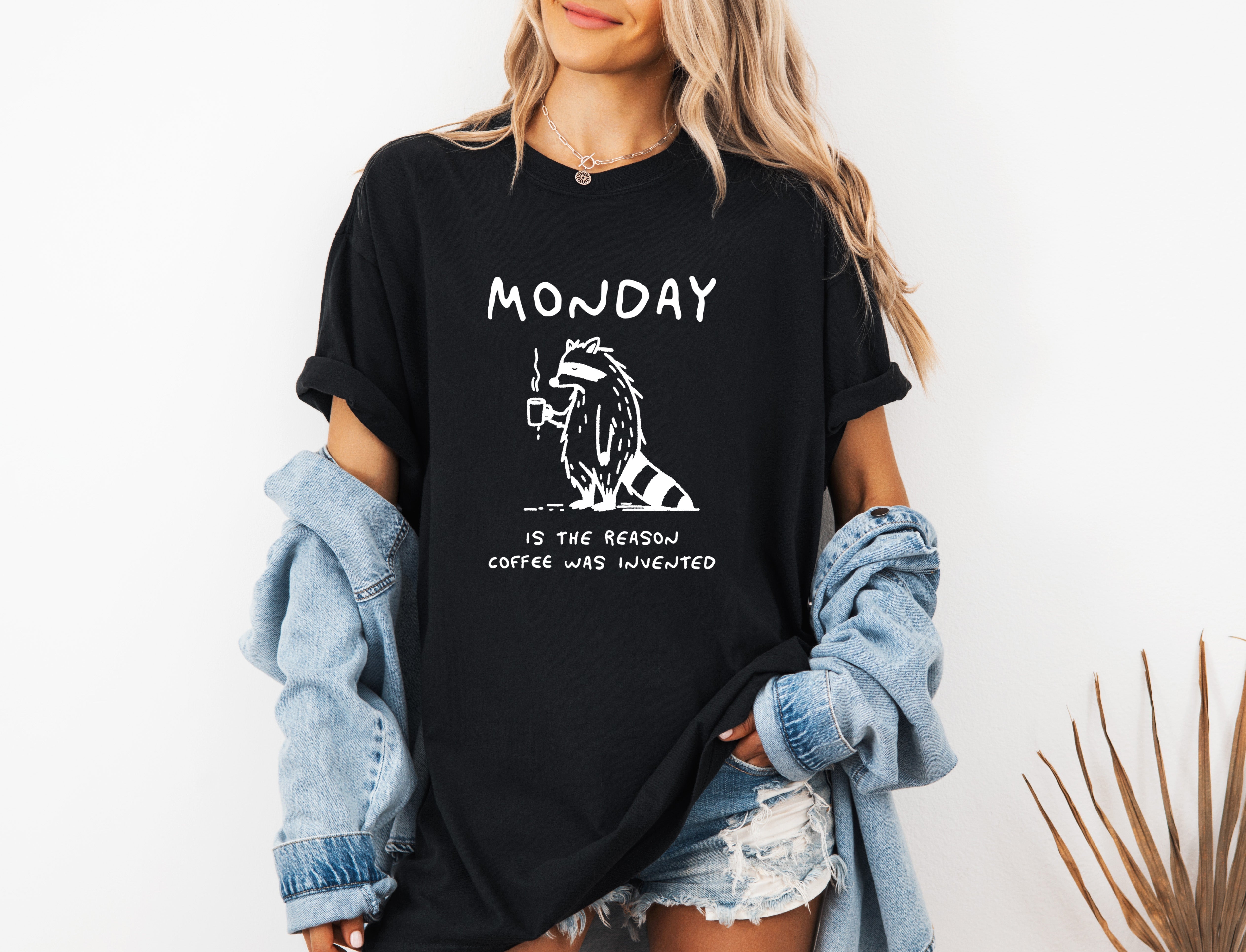 Monday is the reason coffee was invented Comfort Colors T Shirt